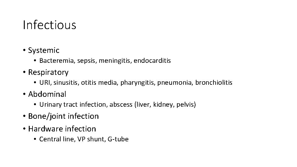 Infectious • Systemic • Bacteremia, sepsis, meningitis, endocarditis • Respiratory • URI, sinusitis, otitis