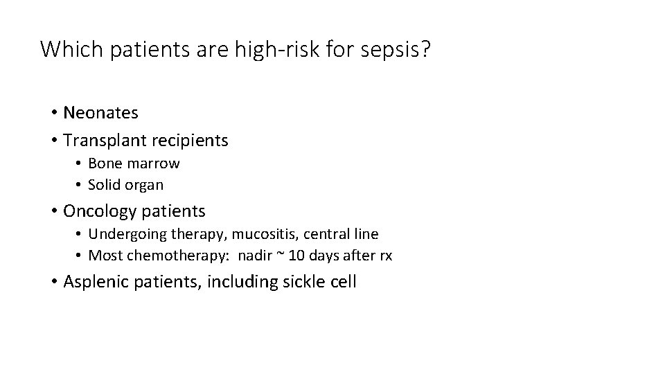 Which patients are high-risk for sepsis? • Neonates • Transplant recipients • Bone marrow