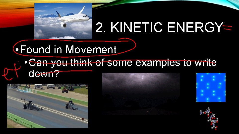 2. KINETIC ENERGY • Found in Movement • Can you think of some examples