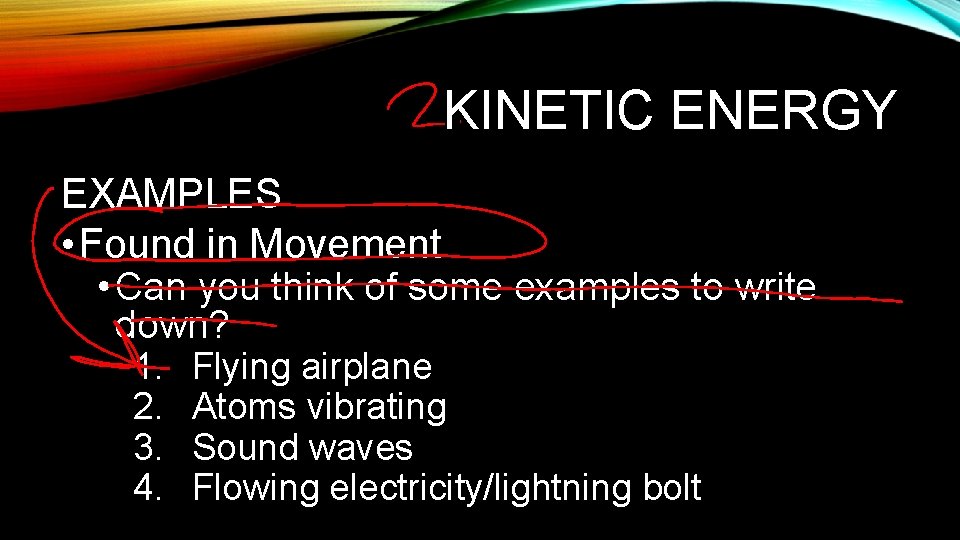 KINETIC ENERGY EXAMPLES • Found in Movement • Can you think of some examples