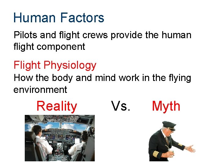 Human Factors Pilots and flight crews provide the human flight component Flight Physiology How