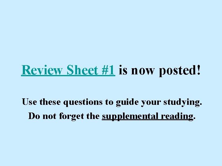 Review Sheet #1 is now posted! Use these questions to guide your studying. Do