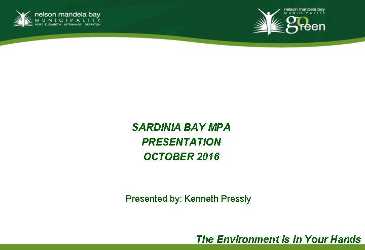 SARDINIA BAY MPA PRESENTATION OCTOBER 2016 Presented by: Kenneth Pressly The Environment is in