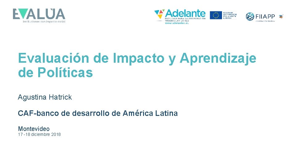 Evaluación de Impacto y Aprendizaje de Políticas Agustina Hatrick CAF-banco de desarrollo de América