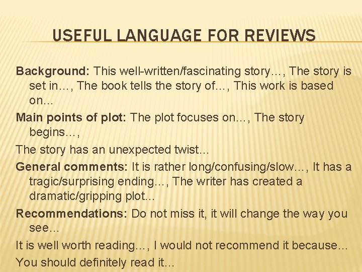 USEFUL LANGUAGE FOR REVIEWS Background: This well-written/fascinating story…, The story is set in…, The