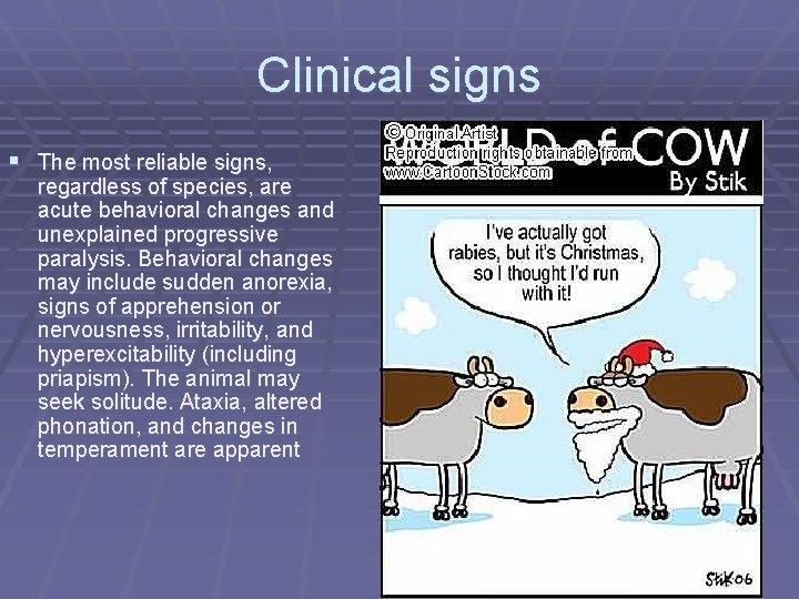 Clinical signs § The most reliable signs, regardless of species, are acute behavioral changes