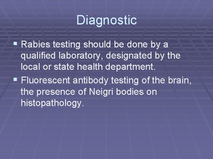 Diagnostic § Rabies testing should be done by a qualified laboratory, designated by the