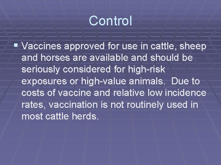 Control § Vaccines approved for use in cattle, sheep and horses are available and