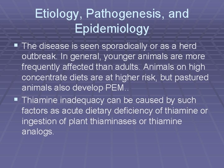 Etiology, Pathogenesis, and Epidemiology § The disease is seen sporadically or as a herd