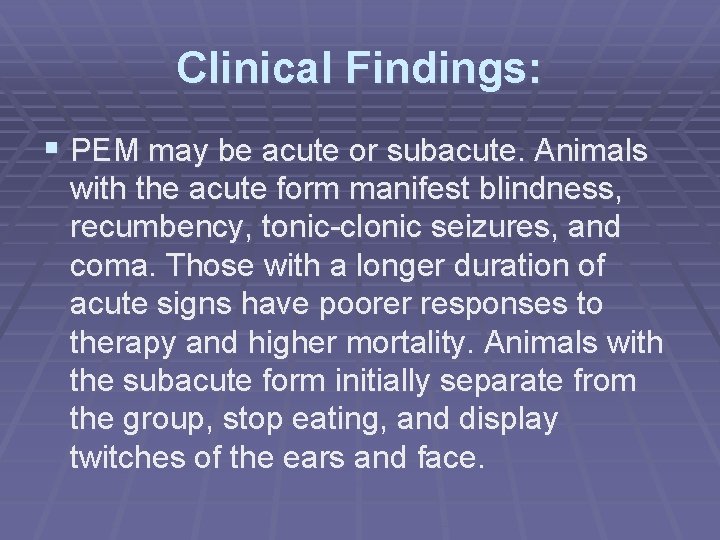 Clinical Findings: § PEM may be acute or subacute. Animals with the acute form