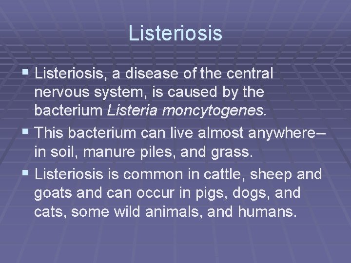 Listeriosis § Listeriosis, a disease of the central nervous system, is caused by the