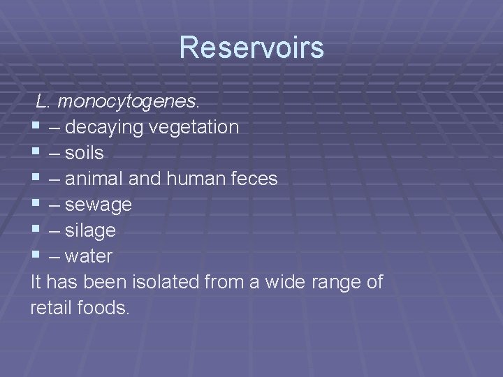 Reservoirs L. monocytogenes. § – decaying vegetation § – soils § – animal and