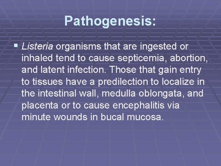 Pathogenesis: § Listeria organisms that are ingested or inhaled tend to cause septicemia, abortion,