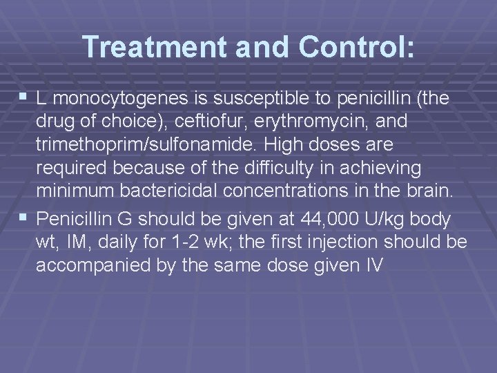 Treatment and Control: § L monocytogenes is susceptible to penicillin (the drug of choice),