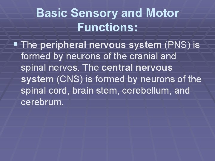 Basic Sensory and Motor Functions: § The peripheral nervous system (PNS) is formed by