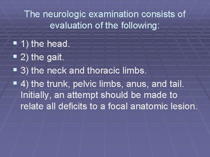 The neurologic examination consists of evaluation of the following: § 1) the head. §