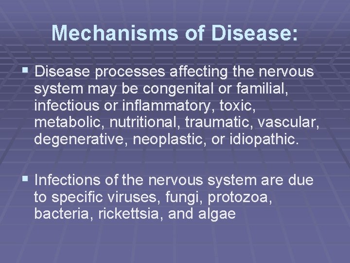 Mechanisms of Disease: § Disease processes affecting the nervous system may be congenital or