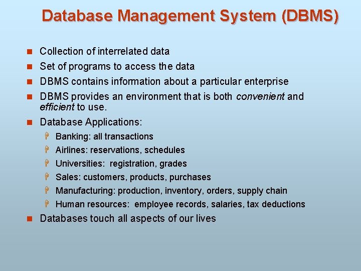 Database Management System (DBMS) n Collection of interrelated data n Set of programs to