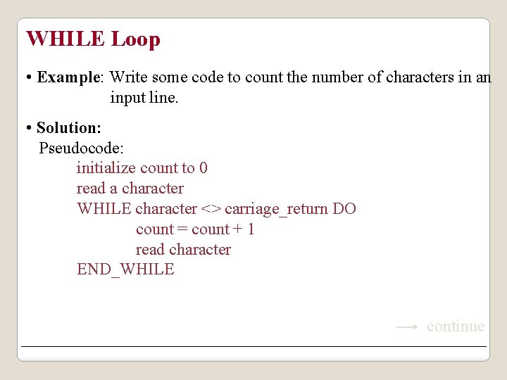 WHILE Loop • Example: Write some code to count the number of characters in