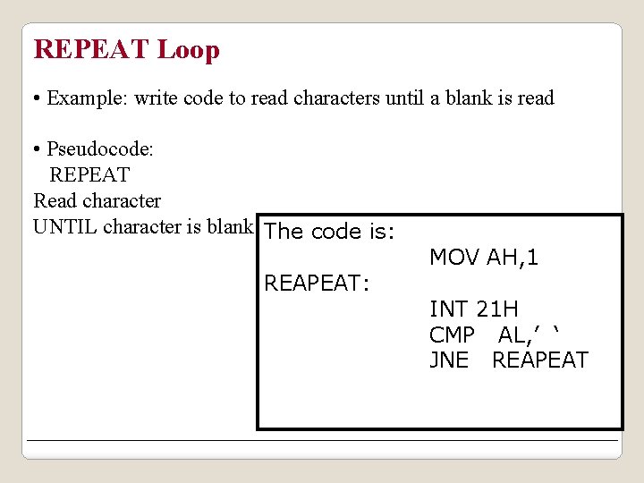 REPEAT Loop • Example: write code to read characters until a blank is read
