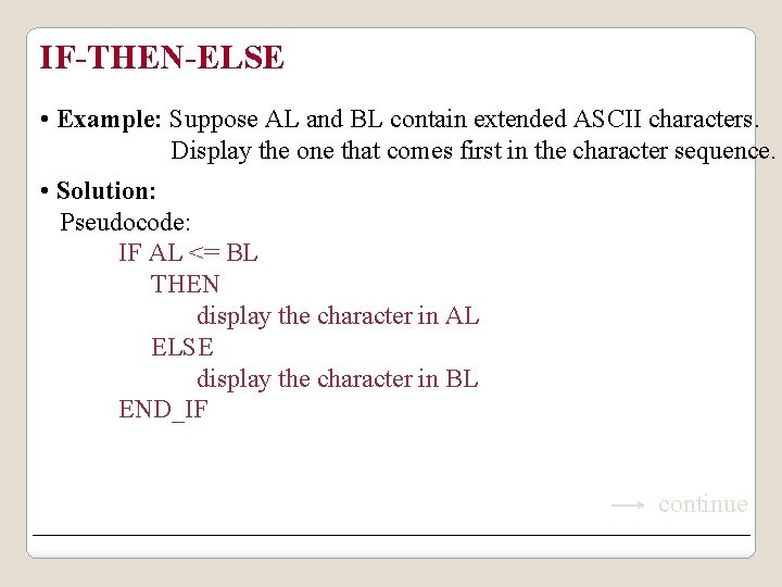 IF-THEN-ELSE • Example: Suppose AL and BL contain extended ASCII characters. Display the one