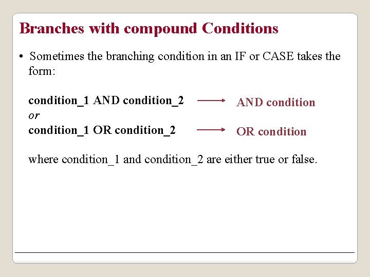 Branches with compound Conditions • Sometimes the branching condition in an IF or CASE