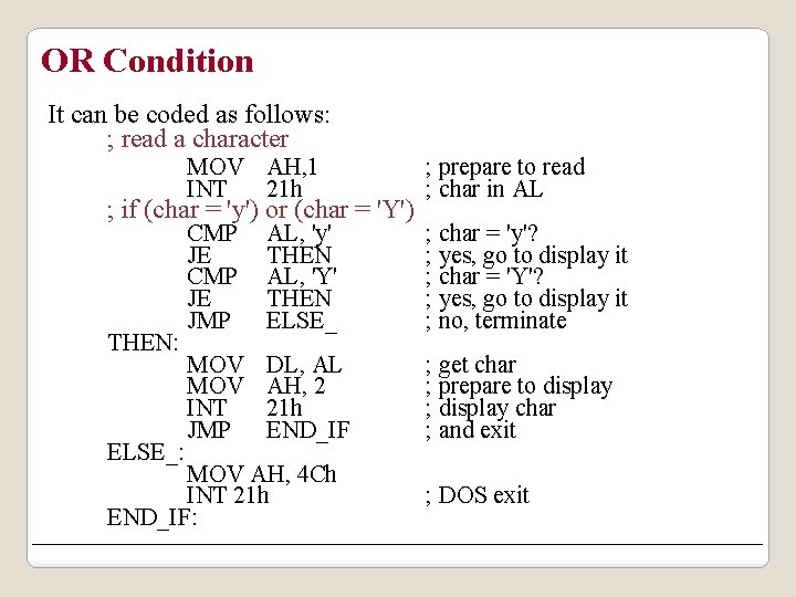 OR Condition It can be coded as follows: ; read a character MOV AH,