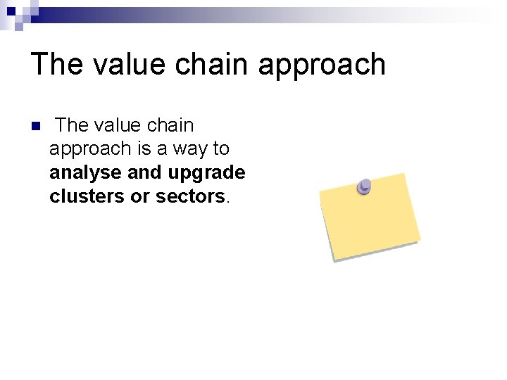 The value chain approach n The value chain approach is a way to analyse