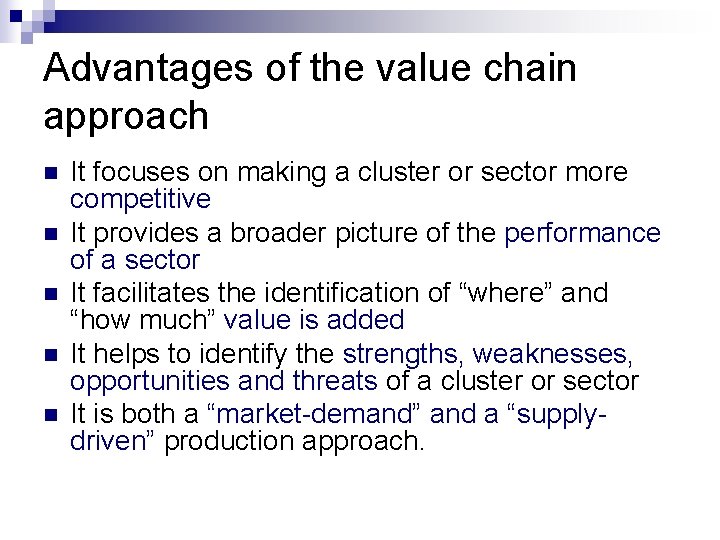 Advantages of the value chain approach n n n It focuses on making a