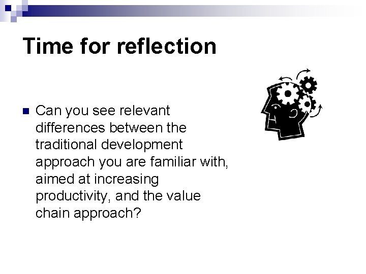 Time for reflection n Can you see relevant differences between the traditional development approach