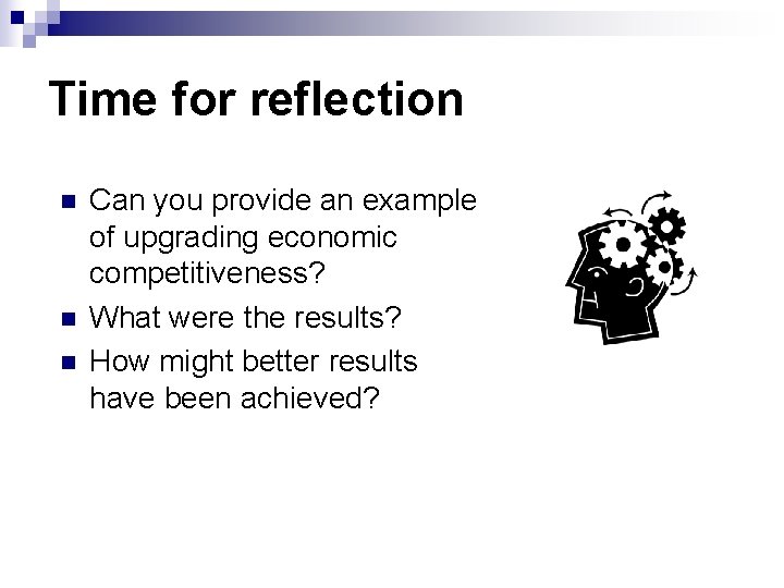 Time for reflection n Can you provide an example of upgrading economic competitiveness? What
