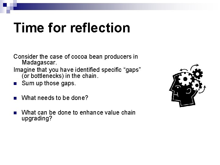 Time for reflection Consider the case of cocoa bean producers in Madagascar. Imagine that