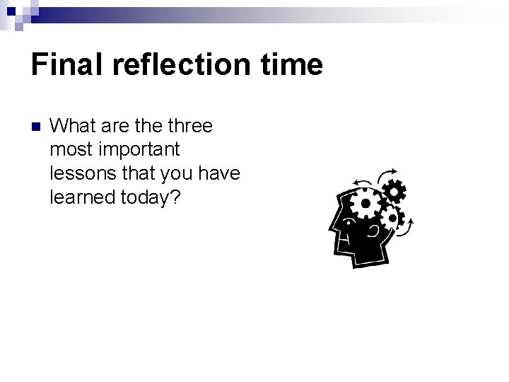 Final reflection time n What are three most important lessons that you have learned