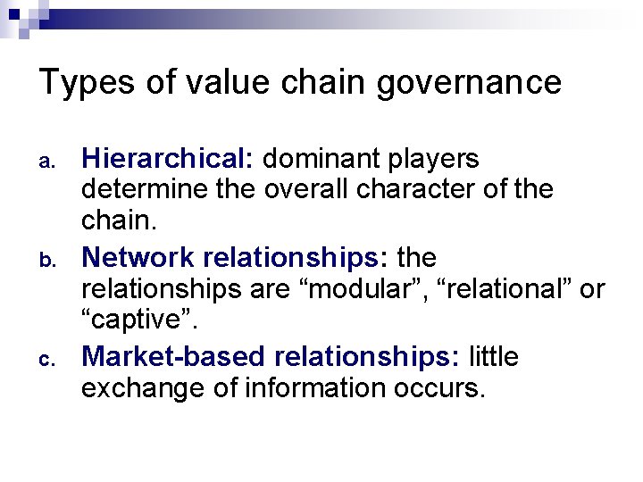 Types of value chain governance a. b. c. Hierarchical: dominant players determine the overall