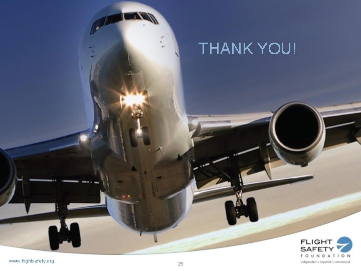 THANK YOU! www. flightsafety. org 25 