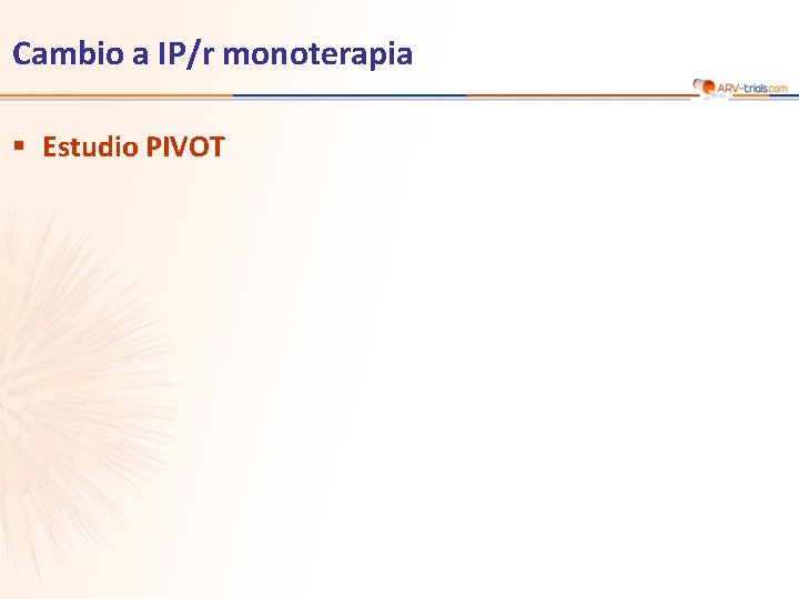 Cambio a IP/r monoterapia § Estudio PIVOT 
