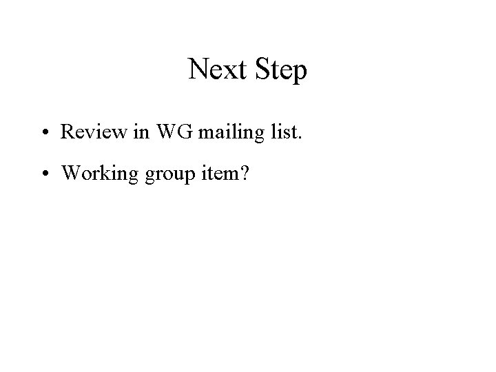 Next Step • Review in WG mailing list. • Working group item? 