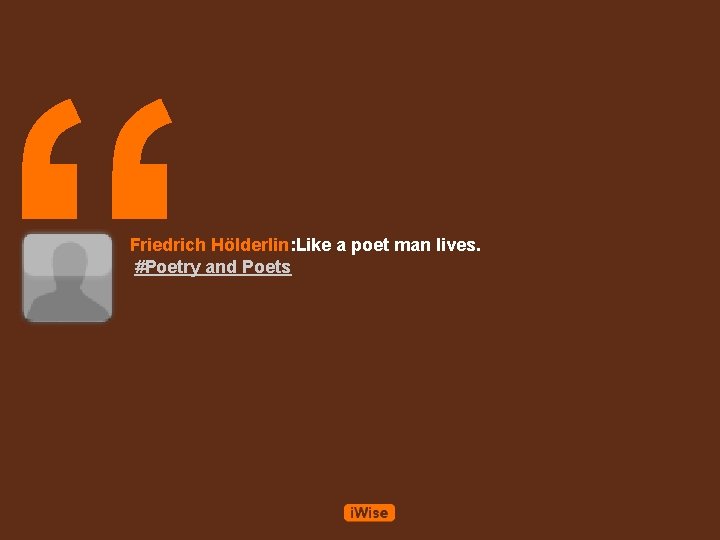 “ Friedrich Hölderlin: Like a poet man lives. #Poetry and Poets 