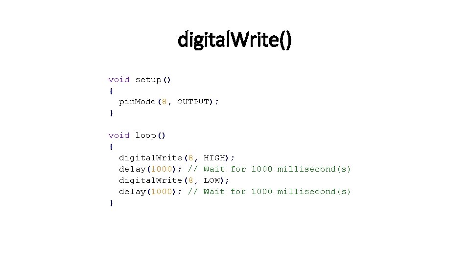 digital. Write() void setup() { pin. Mode(8, OUTPUT); } void loop() { digital. Write(8,