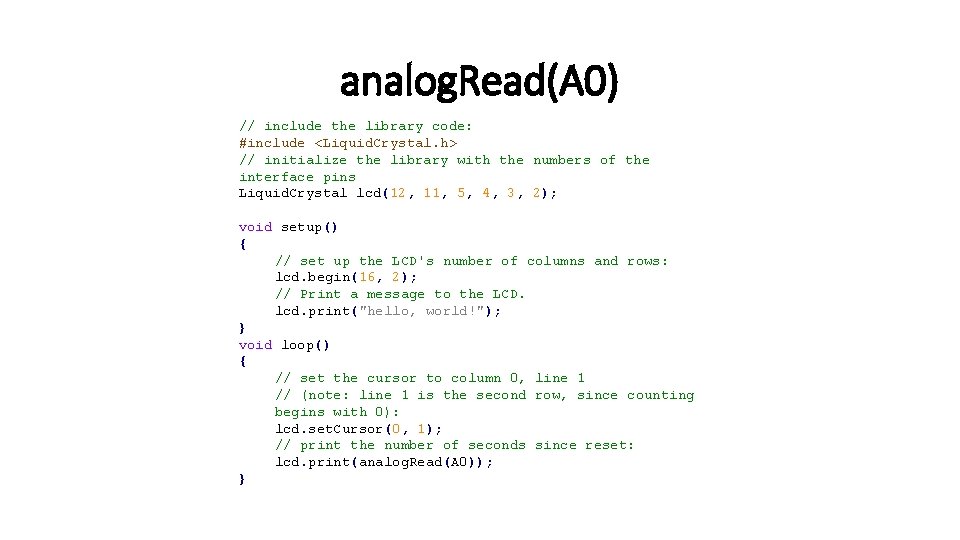 analog. Read(A 0) // include the library code: #include <Liquid. Crystal. h> // initialize