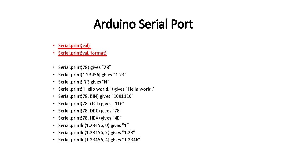 Arduino Serial Port • Serial. print(val) • Serial. print(val, format) • • • Serial.