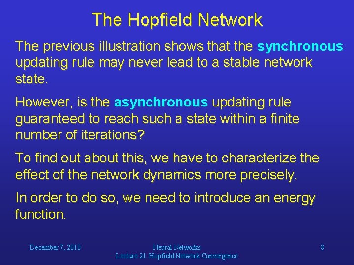 The Hopfield Network The previous illustration shows that the synchronous updating rule may never