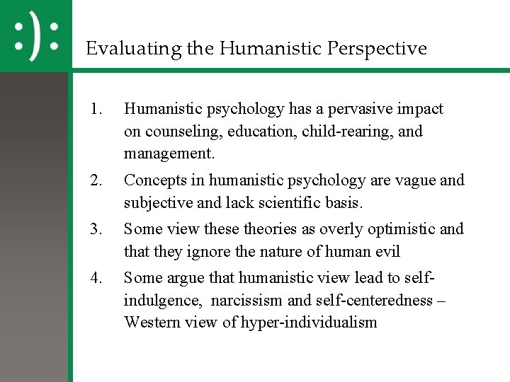 Evaluating the Humanistic Perspective 1. Humanistic psychology has a pervasive impact on counseling, education,