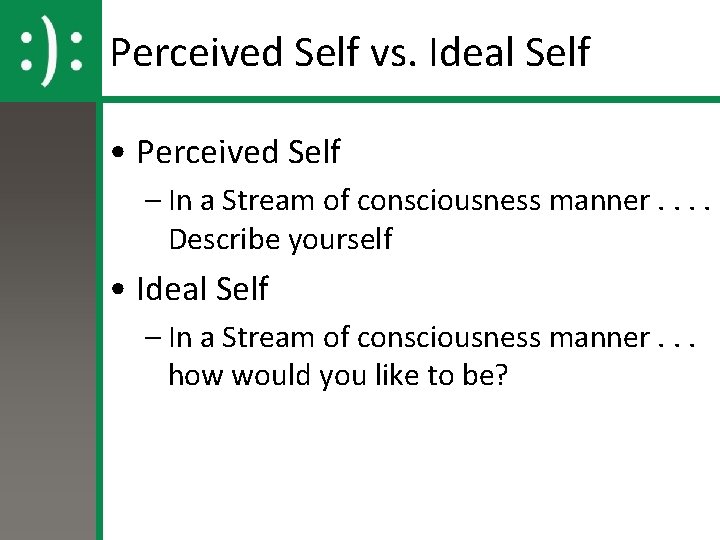 Perceived Self vs. Ideal Self • Perceived Self – In a Stream of consciousness