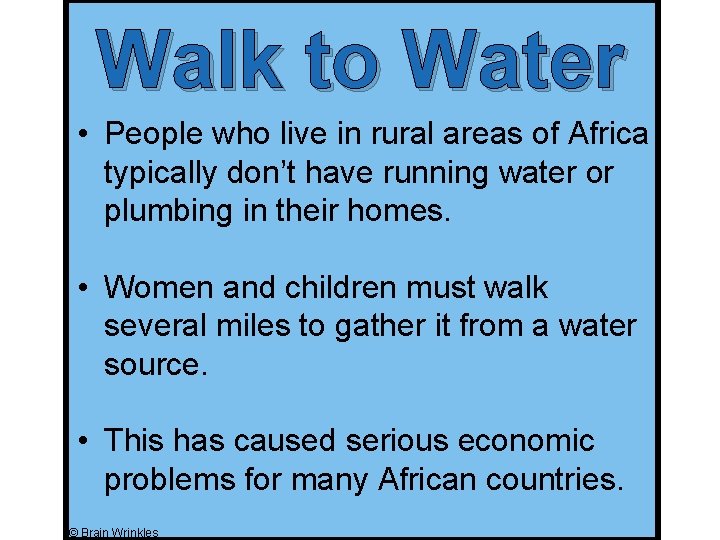 Walk to Water • People who live in rural areas of Africa typically don’t