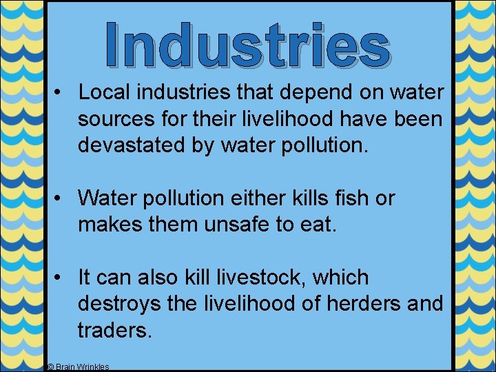 Industries • Local industries that depend on water sources for their livelihood have been