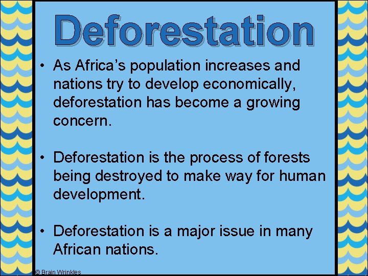 Deforestation • As Africa’s population increases and nations try to develop economically, deforestation has