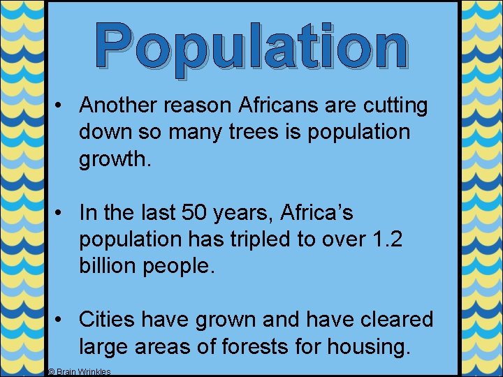 Population • Another reason Africans are cutting down so many trees is population growth.