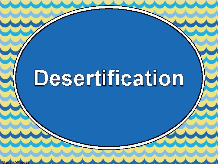 Desertification © Brain Wrinkles 