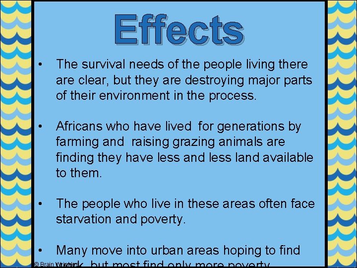 Effects • The survival needs of the people living there are clear, but they